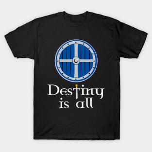 Destiny is All The Last Kingdom Uthred's Sword Serpent Breath T-Shirt